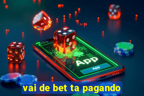 vai de bet ta pagando